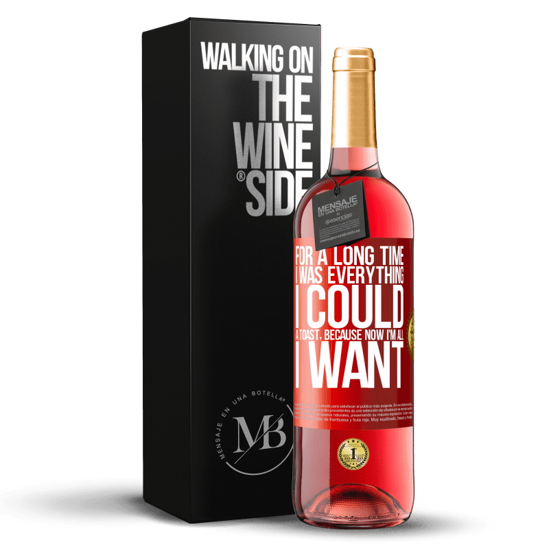 29,95 € Free Shipping | Rosé Wine ROSÉ Edition For a long time I was everything I could. A toast, because now I'm all I want Red Label. Customizable label Young wine Harvest 2023 Tempranillo