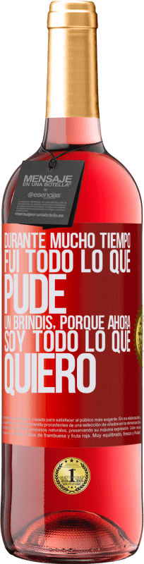 29,95 € Envío gratis | Vino Rosado Edición ROSÉ Durante mucho tiempo fui todo lo que pude. Un brindis, porque ahora soy todo lo que quiero Etiqueta Roja. Etiqueta personalizable Vino joven Cosecha 2025 Tempranillo
