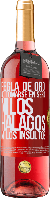 «Regla de oro: no tomarse en serio ni los halagos, ni los insultos» Edición ROSÉ