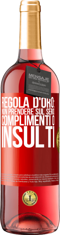 «Regola d'oro: non prendere sul serio complimenti o insulti» Edizione ROSÉ