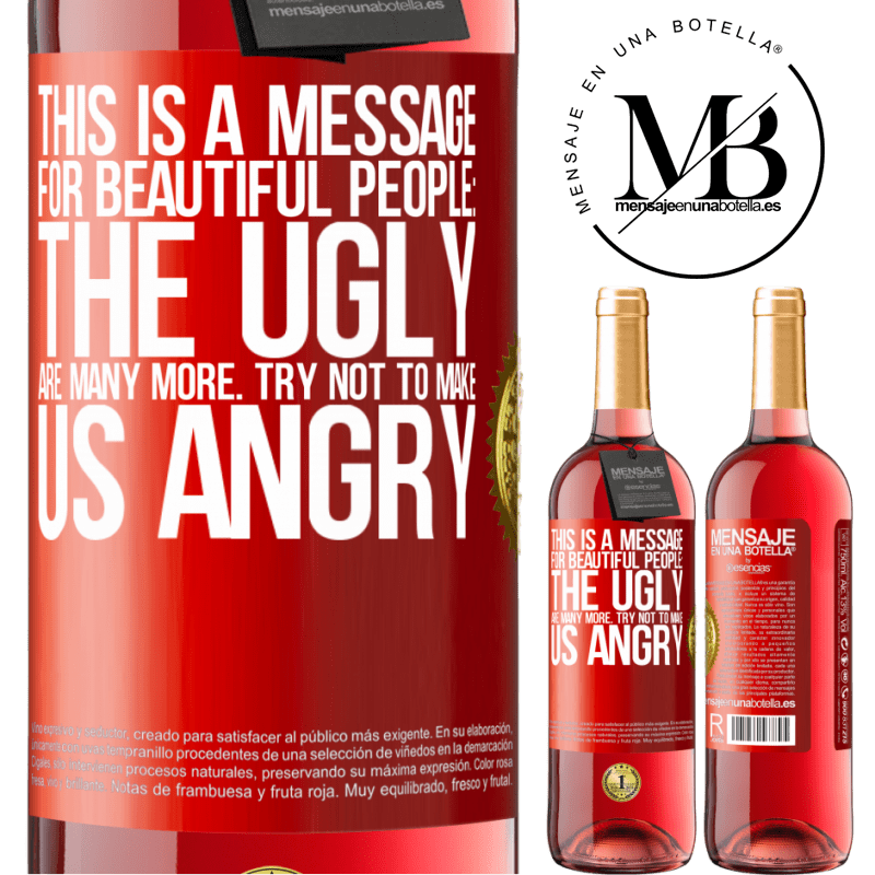29,95 € Free Shipping | Rosé Wine ROSÉ Edition This is a message for beautiful people: the ugly are many more. Try not to make us angry Red Label. Customizable label Young wine Harvest 2022 Tempranillo
