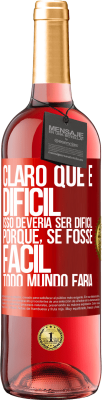 29,95 € | Vinho rosé Edição ROSÉ Claro que é difícil. Isso deveria ser difícil porque, se fosse fácil, todo mundo faria Etiqueta Vermelha. Etiqueta personalizável Vinho jovem Colheita 2025 Tempranillo