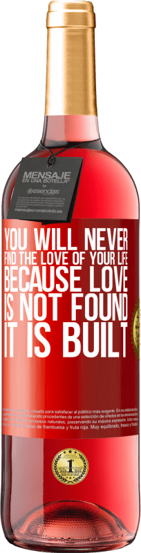 29,95 € | Rosé Wine ROSÉ Edition You will never find the love of your life. Because love is not found, it is built Red Label. Customizable label Young wine Harvest 2023 Tempranillo