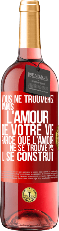 29,95 € Envoi gratuit | Vin rosé Édition ROSÉ Vous ne trouverez jamais l'amour de votre vie. Parce que l'amour ne se trouve pas il se construit Étiquette Rouge. Étiquette personnalisable Vin jeune Récolte 2025 Tempranillo