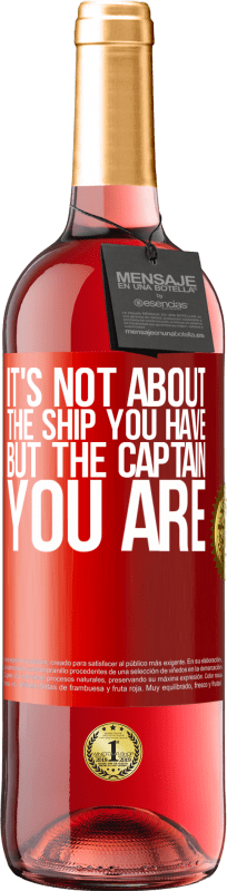 29,95 € | Rosé Wine ROSÉ Edition It's not about the ship you have, but the captain you are Red Label. Customizable label Young wine Harvest 2021 Tempranillo