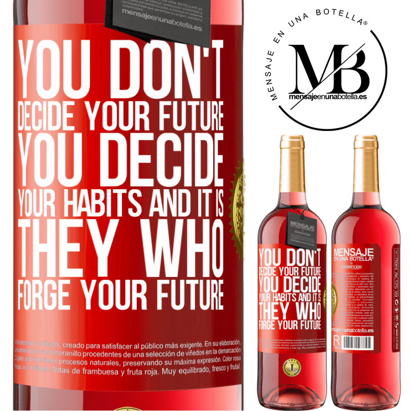 29,95 € Free Shipping | Rosé Wine ROSÉ Edition You do not decide your future. You decide your habits, and it is they who forge your future Red Label. Customizable label Young wine Harvest 2022 Tempranillo