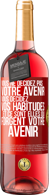 29,95 € | Vin rosé Édition ROSÉ Vous ne décidez pas votre avenir. Vous décidez vos habitudes et ce sont elles qui forgent votre avenir Étiquette Rouge. Étiquette personnalisable Vin jeune Récolte 2024 Tempranillo