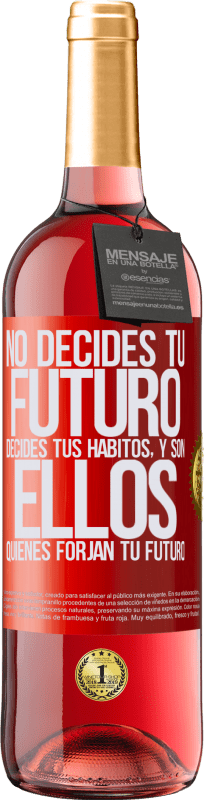 29,95 € | Vino Rosado Edición ROSÉ No decides tu futuro. Decides tus hábitos, y son ellos quienes forjan tu futuro Etiqueta Roja. Etiqueta personalizable Vino joven Cosecha 2025 Tempranillo