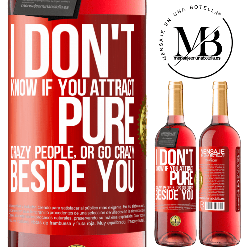 24,95 € Free Shipping | Rosé Wine ROSÉ Edition I don't know if you attract pure crazy people, or go crazy beside you Red Label. Customizable label Young wine Harvest 2021 Tempranillo