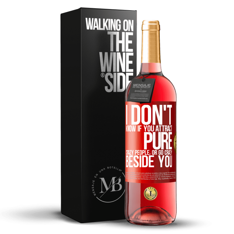 29,95 € Free Shipping | Rosé Wine ROSÉ Edition I don't know if you attract pure crazy people, or go crazy beside you Red Label. Customizable label Young wine Harvest 2023 Tempranillo