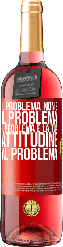 29,95 € | Vino rosato Edizione ROSÉ Il problema non è il problema. Il problema è la tua attitudine al problema Etichetta Rossa. Etichetta personalizzabile Vino giovane Raccogliere 2024 Tempranillo