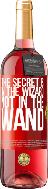 «The secret is in the wizard, not in the wand» ROSÉ Edition