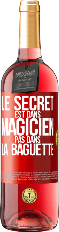29,95 € | Vin rosé Édition ROSÉ Le secret est dans magicien pas dans la baguette Étiquette Rouge. Étiquette personnalisable Vin jeune Récolte 2023 Tempranillo