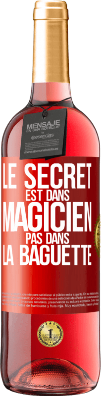 29,95 € Envoi gratuit | Vin rosé Édition ROSÉ Le secret est dans magicien pas dans la baguette Étiquette Rouge. Étiquette personnalisable Vin jeune Récolte 2025 Tempranillo