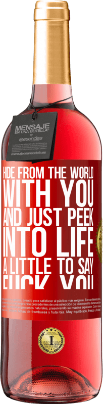 29,95 € | Rosé Wine ROSÉ Edition Hide from the world with you and just peek into life a little to say fuck you Red Label. Customizable label Young wine Harvest 2025 Tempranillo