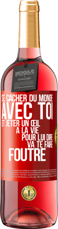 29,95 € | Vin rosé Édition ROSÉ Se cacher du monde avec toi et jeter un œil à la vie pour lui dire va te faire foutre Étiquette Rouge. Étiquette personnalisable Vin jeune Récolte 2025 Tempranillo