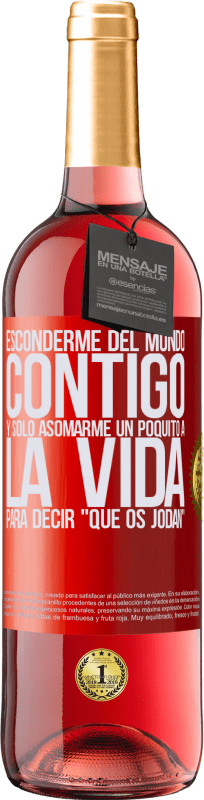 29,95 € | Vino Rosado Edición ROSÉ Esconderme del mundo contigo y solo asomarme un poquito a la vida para decir que os jodan Etiqueta Roja. Etiqueta personalizable Vino joven Cosecha 2024 Tempranillo