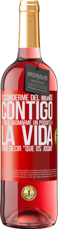 29,95 € | Vino Rosado Edición ROSÉ Esconderme del mundo contigo y solo asomarme un poquito a la vida para decir que os jodan Etiqueta Roja. Etiqueta personalizable Vino joven Cosecha 2025 Tempranillo