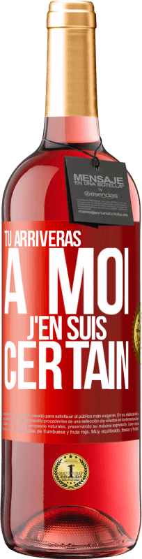 29,95 € | Vin rosé Édition ROSÉ Tu arriveras à moi ... J'en suis certain Étiquette Rouge. Étiquette personnalisable Vin jeune Récolte 2024 Tempranillo