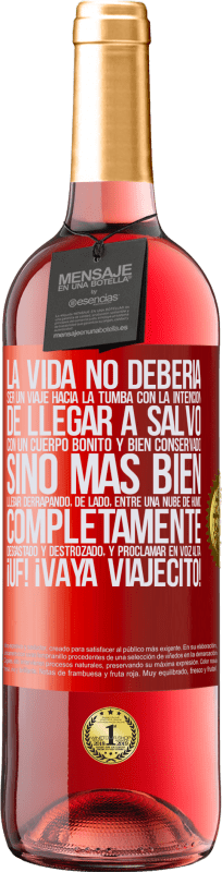 Envío gratis | Vino Rosado Edición ROSÉ La vida no debería ser un viaje hacia la tumba con la intención de llegar a salvo con un cuerpo bonito y bien conservado, Etiqueta Roja. Etiqueta personalizable Vino joven Cosecha 2023 Tempranillo