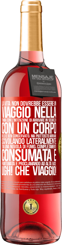 Spedizione Gratuita | Vino rosato Edizione ROSÉ La vita non dovrebbe essere un viaggio nella tomba con l'intenzione di arrivare in sicurezza con un corpo bello e ben Etichetta Rossa. Etichetta personalizzabile Vino giovane Raccogliere 2023 Tempranillo