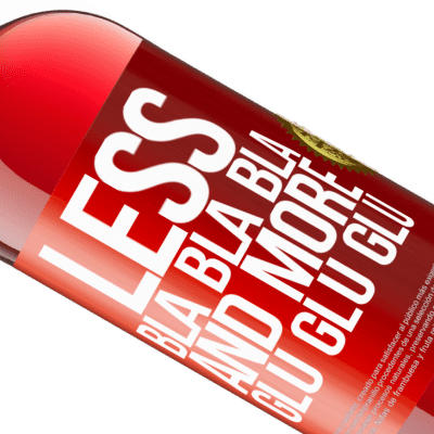 Unique & Personal Expressions. «Less Bla Bla Bla and more Glu Glu Glu» ROSÉ Edition