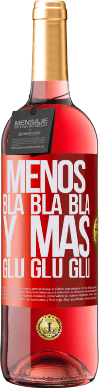 «Menos Bla Bla Bla y más Glu Glu Glu» Edición ROSÉ