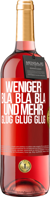 29,95 € Kostenloser Versand | Roséwein ROSÉ Ausgabe Weniger Bla Bla Bla, und mehr Glug Glug Glug Rote Markierung. Anpassbares Etikett Junger Wein Ernte 2023 Tempranillo