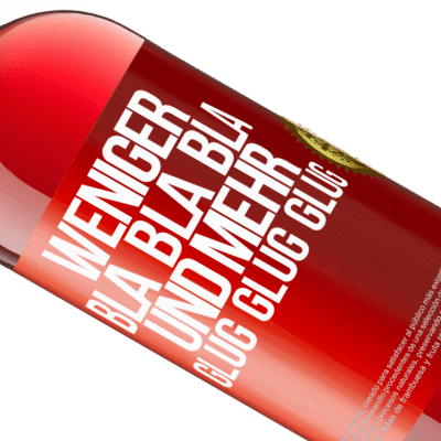 Einzigartige und Persönliche Ausdrücke. «Weniger Bla Bla Bla, und mehr Glug Glug Glug» ROSÉ Ausgabe