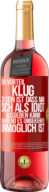 29,95 € | Roséwein ROSÉ Ausgabe Der Vorteil klug zu sein, ist, dass man sich als Idiot ausgeben kann, während es umgekehrte unmöglich ist Rote Markierung. Anpassbares Etikett Junger Wein Ernte 2024 Tempranillo