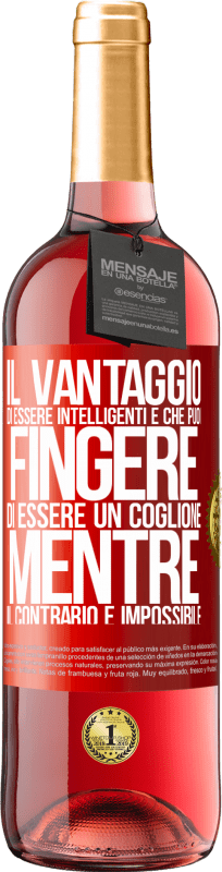 29,95 € Spedizione Gratuita | Vino rosato Edizione ROSÉ Il vantaggio di essere intelligenti è che puoi fingere di essere un coglione, mentre il contrario è impossibile Etichetta Rossa. Etichetta personalizzabile Vino giovane Raccogliere 2024 Tempranillo