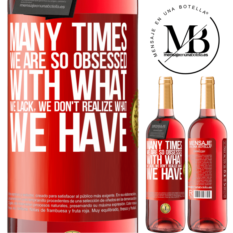 24,95 € Free Shipping | Rosé Wine ROSÉ Edition Many times we are so obsessed with what we lack, we don't realize what we have Red Label. Customizable label Young wine Harvest 2021 Tempranillo