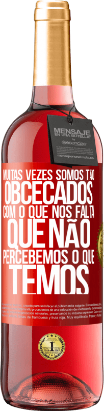 «Muitas vezes somos tão obcecados com o que nos falta, que não percebemos o que temos» Edição ROSÉ