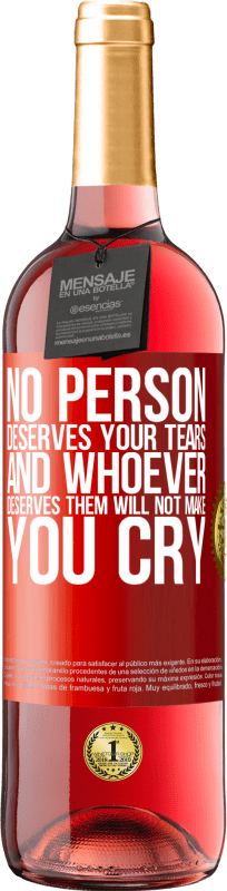29,95 € | Rosé Wine ROSÉ Edition No person deserves your tears, and whoever deserves them will not make you cry Red Label. Customizable label Young wine Harvest 2023 Tempranillo