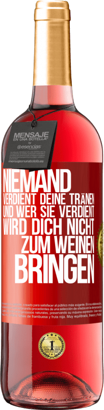 29,95 € | Roséwein ROSÉ Ausgabe Niemand verdient deine Tränen, und wer sie verdient, wird dich nicht zum Weinen bringen Rote Markierung. Anpassbares Etikett Junger Wein Ernte 2024 Tempranillo