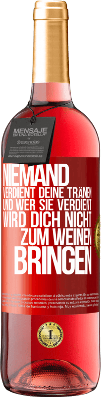 29,95 € | Roséwein ROSÉ Ausgabe Niemand verdient deine Tränen, und wer sie verdient, wird dich nicht zum Weinen bringen Rote Markierung. Anpassbares Etikett Junger Wein Ernte 2025 Tempranillo