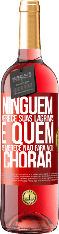 29,95 € | Vinho rosé Edição ROSÉ Ninguém merece suas lágrimas, e quem as merece não fará você chorar Etiqueta Vermelha. Etiqueta personalizável Vinho jovem Colheita 2025 Tempranillo