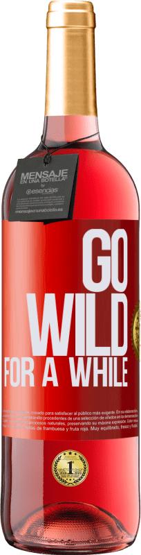 29,95 € Kostenloser Versand | Roséwein ROSÉ Ausgabe Go wild for a while Rote Markierung. Anpassbares Etikett Junger Wein Ernte 2024 Tempranillo