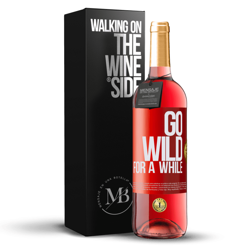 29,95 € Kostenloser Versand | Roséwein ROSÉ Ausgabe Go wild for a while Rote Markierung. Anpassbares Etikett Junger Wein Ernte 2024 Tempranillo