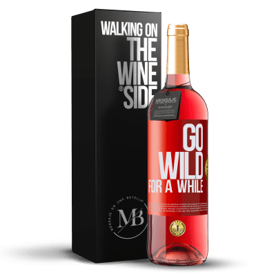 «Go wild for a while» ROSÉ Ausgabe