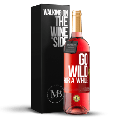 «Go wild for a while» Edizione ROSÉ