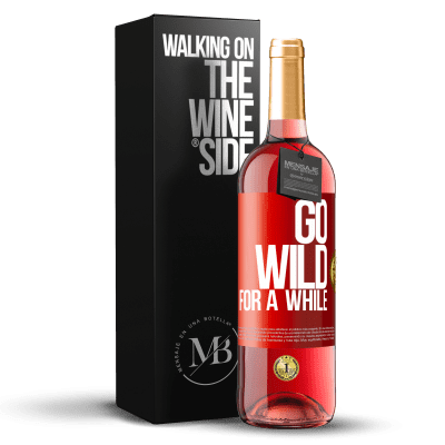 «Go wild for a while» Edição ROSÉ