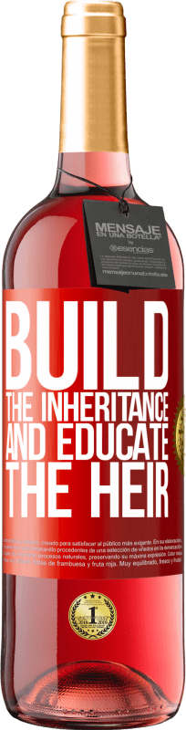 «Build the inheritance and educate the heir» ROSÉ Edition