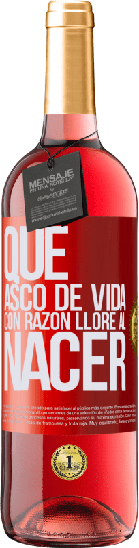 29,95 € | Vino Rosado Edición ROSÉ Qué asco de vida, con razón lloré al nacer Etiqueta Roja. Etiqueta personalizable Vino joven Cosecha 2025 Tempranillo
