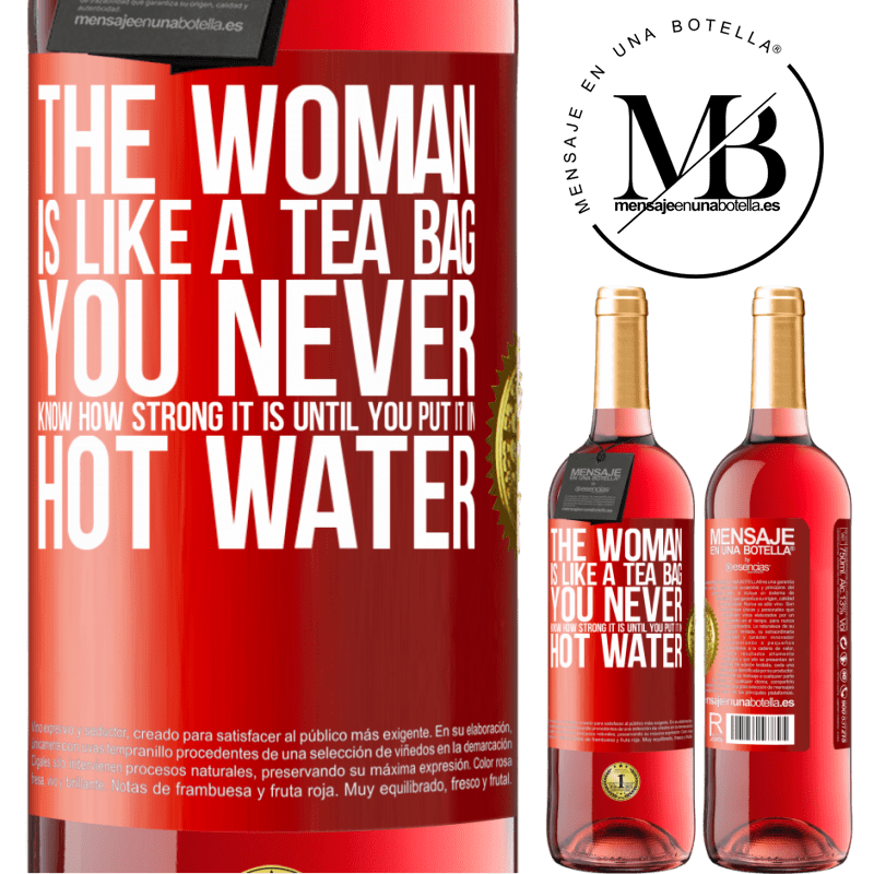24,95 € Free Shipping | Rosé Wine ROSÉ Edition The woman is like a tea bag. You never know how strong it is until you put it in hot water Red Label. Customizable label Young wine Harvest 2021 Tempranillo