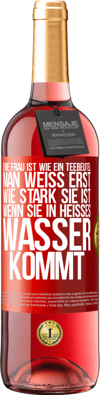 29,95 € | Roséwein ROSÉ Ausgabe Eine Frau ist wie ein Teebeutel. Man weiß erst, wie stark sie ist, wenn sie in heißes Wasser kommt Rote Markierung. Anpassbares Etikett Junger Wein Ernte 2024 Tempranillo