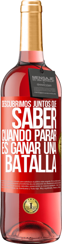 29,95 € | Vino Rosado Edición ROSÉ Descubrimos juntos que saber cuándo parar, es ganar una batalla Etiqueta Roja. Etiqueta personalizable Vino joven Cosecha 2024 Tempranillo