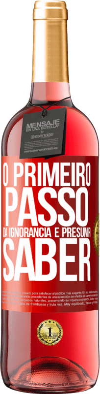 «O primeiro passo da ignorância é presumir saber» Edição ROSÉ