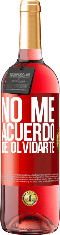 29,95 € | Vino Rosado Edición ROSÉ No me acuerdo de olvidarte Etiqueta Roja. Etiqueta personalizable Vino joven Cosecha 2023 Tempranillo