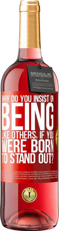 29,95 € | Rosé Wine ROSÉ Edition why do you insist on being like others, if you were born to stand out? Red Label. Customizable label Young wine Harvest 2025 Tempranillo